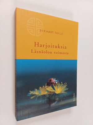 Eckhart Tolle : Harjoituksia Läsnäolon voimasta