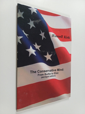 Russell Kirk : The Conservative Mind : From Burke to Elio...