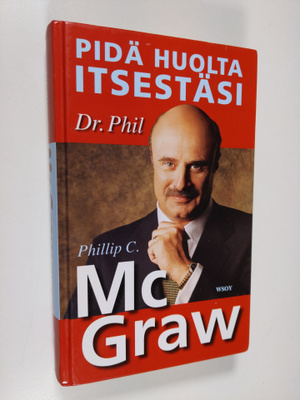 Phillip C. McGraw : Pidä huolta itsestäsi : tee elämästäs...