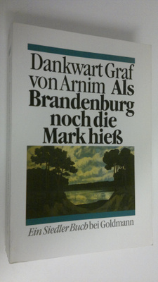 Dankwart Graf von Arnim : Als Brandenburg noch die Mark h...