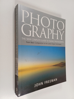 John Freeman : Photography : the new complete guide to ta...