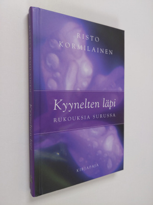 Risto Kormilainen : Kyynelten läpi : rukouksia surussa