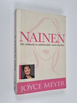 Joyce Meyer : Nainen : elä rohkeasti ja pelkäämättä : alo...
