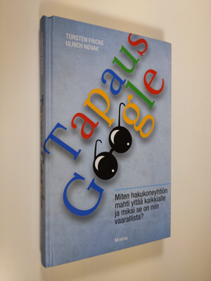 Torsten Fricke : Tapaus Google : miksi hakukoneyhtiön mah...