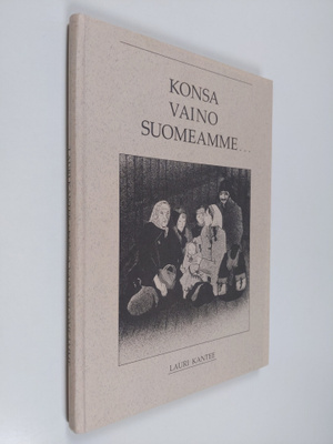 Lauri Kantee : Konsa vaino Suomeamme (signeerattu)