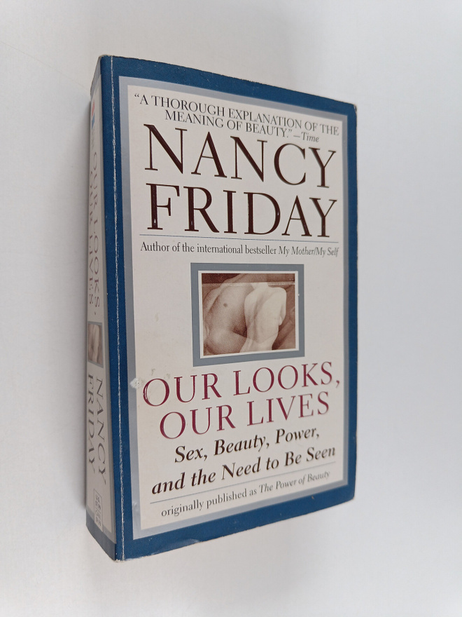Nancy Friday : Our Looks/Our Lives - Sex, Beauty, Power, ...