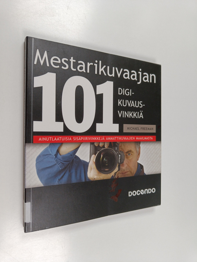 Michael Freeman : Mestarikuvaajan 101 digikuvausvinkkiä