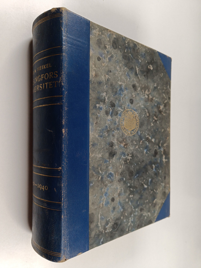 Ivar A. Heikel : Helsingfors Universitet 1640-1940