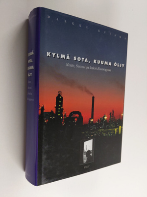Markku Kuisma : Kylmä sota, kuuma öljy : Neste, Suomi ja ...