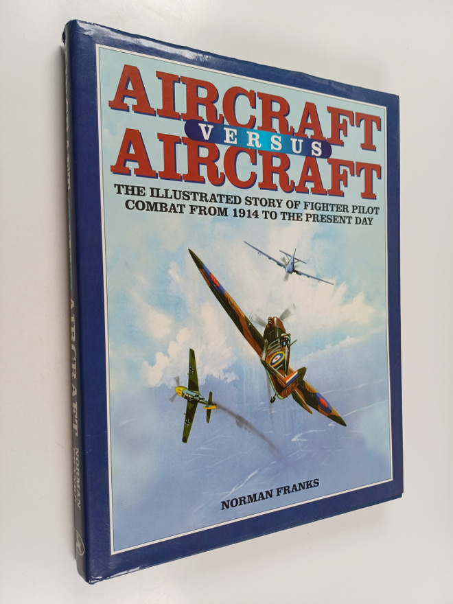 Norman Franks : Aircraft versus Aircraft : The illustrate...