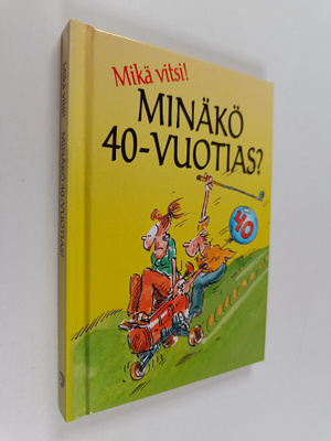 Minäkö 40-vuotias? : Mikä vitsi!