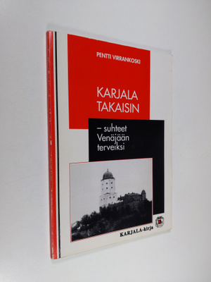 Pentti Virrankoski : Karjala takaisin - suhteet Venäjään ...