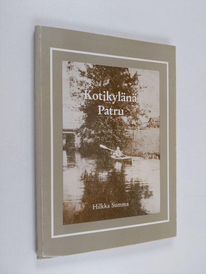 Hilkka Summa : Kotikylänä Patru