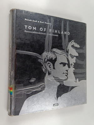 Berndt Arell : Tom of Finland : ennennäkemätöntä = unfore...