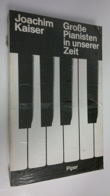 Joachim Kaiser : Grose Pianisten in unserer Zeit