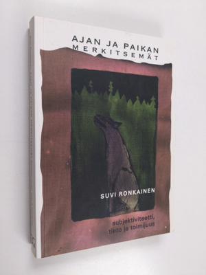 Suvi Ronkainen : Ajan ja paikan merkitsemät - subjektivit...