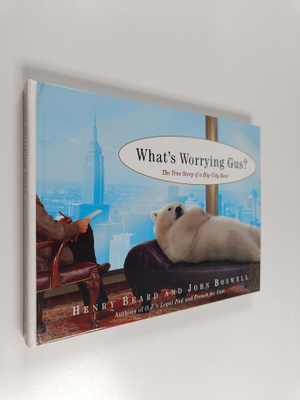 Henry Beard ym. : What's Worrying Gus? - The True Story o...