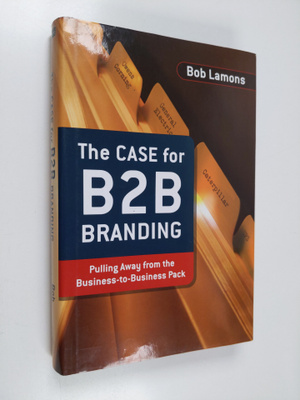 Bob Lamons : The case for B2B branding : pulling away fro...