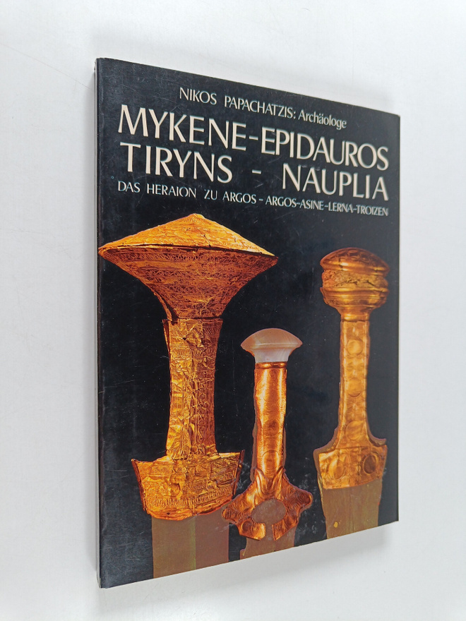 S. E. Iakovidis : Mykene-Epidauros : Argos - Tiryns - Nau...