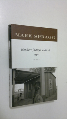 Mark Spragg : Kesken jäänyt elämä