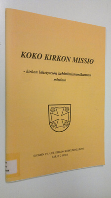 Koko kirkon missio : Kirkon lähetystyön kehittämistoimiku...