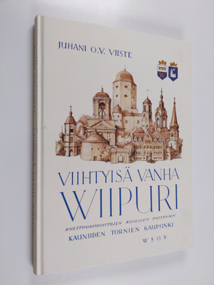 Juhani O. V. Viiste : Viihtyisä vanha Wiipuri : kulttuuri...