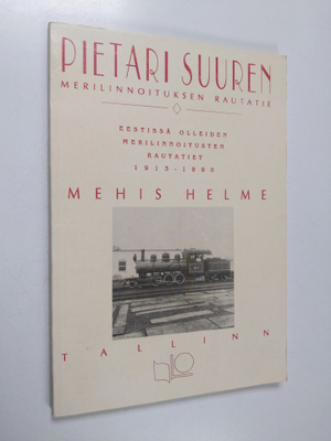 Mehis Helme : Pietari Suuren merilinnoituksen rautatie : ...