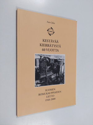Aaro Jalas : Kestävää kierrätystä 60 vuotta : Suomen romu...