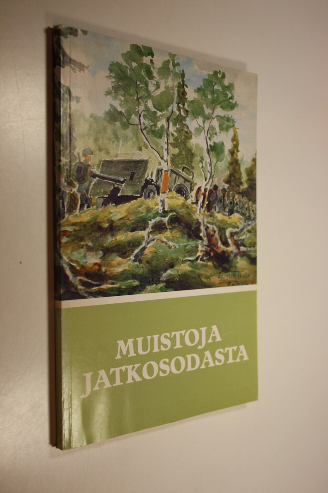 Muistoja jatkosodasta : Suomen jatkosodan 1941-1944 muist...