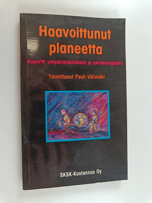 Pauli (toim.) Välimäki : Haavoittunut planeetta : raportt...