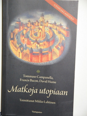 Mikko Lahtinen : Matkoja Utopiaan Campanella, Bacon, Hume