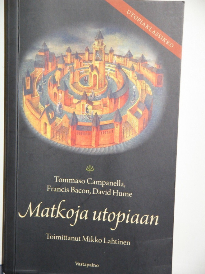 Mikko Lahtinen : Matkoja Utopiaan Campanella, Bacon, Hume