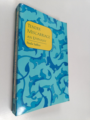Paula Saffire : Tender Miscarriage : An Epiphany