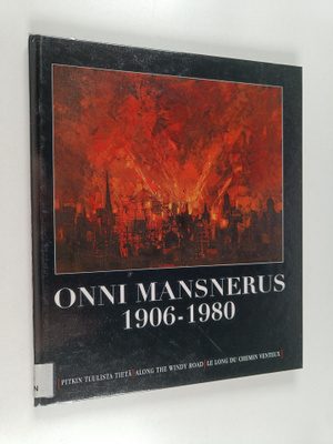 Onni Mansnerus 1906-1980 : pitkin tuulista tietä = along ...