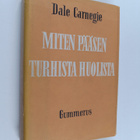 Dale Carnegie : Miten pääsen turhista huolista : Elämisen... - pikkukuva 1