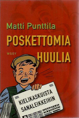 Matti Punttila: POSKETTOMIA HUULIA  1p. -04