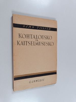 Osmo Tiililä : Kohtalousko ja kaitselmususko : elämän käs...