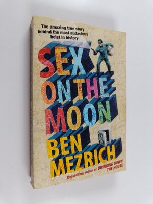 Ben Mezrich : Sex on the Moon : The Amazing True Story Be...