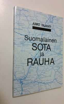 Aimo Tajanti : Suomalainen sota ja rauha