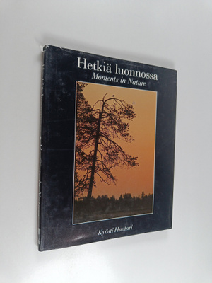 Kyösti Huotari : Hetkiä luonnossa = Moments in nature