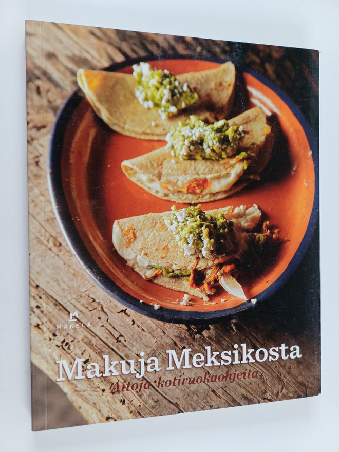 Makuja Meksikosta : aitoa meksikolaista kotiruokaa