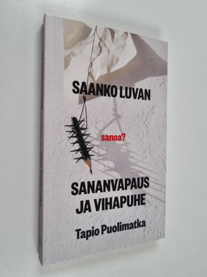 Tapio Puolimatka : Saanko luvan - sanoa? Sananvapaus ja v...