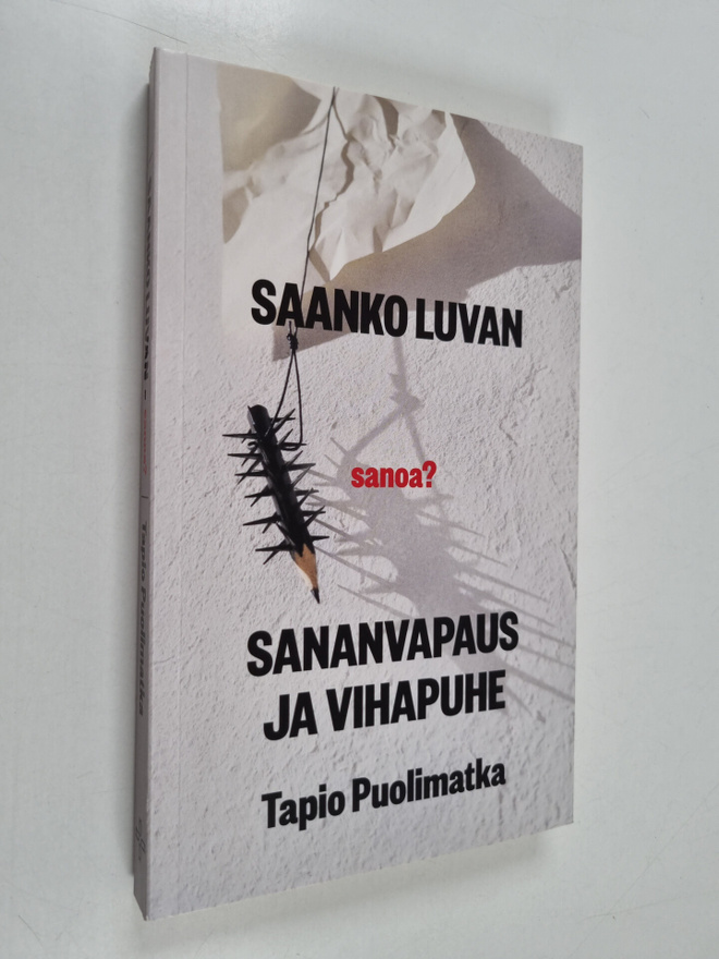 Tapio Puolimatka : Saanko luvan - sanoa? Sananvapaus ja v...