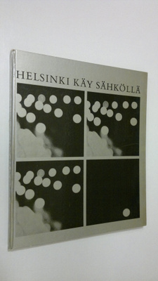 Juha Tanttu : Helsinki käy sähköllä : Helsingin kaupungin...