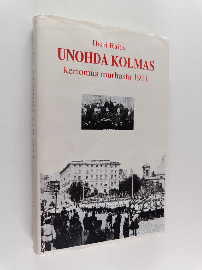 Harri Raitis : Unohda kolmas : kertomus murhasta 1911 (si...