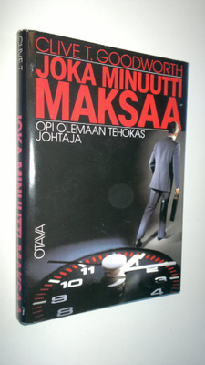 Clive T. Goodworth : Joka minuutti maksaa : opi olemaan t...