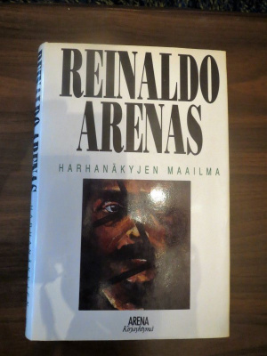 Reinaldo Arenas: Harhanäkyjen maailma
