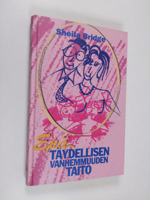 Sheila Bridge : Epätäydellisen vanhemmuuden taito : toivo...
