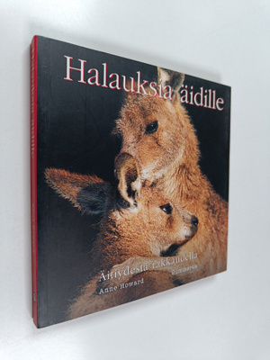 Anne (toim.) Howard : Halauksia äidille : äitiydestä rakk...