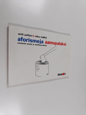 Antti Pelttari : Aforismeja aamupalaksi : mietteitä työst...